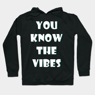 You know the vibes Hoodie